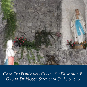 Casa do Puríssimo Coração de Maria e Gruta de Nossa Senhora de Lourdes